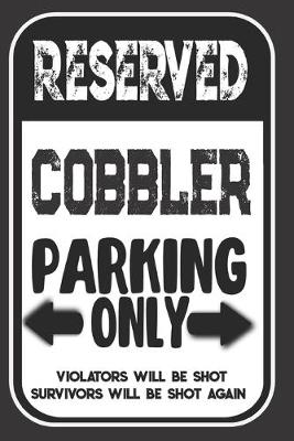 Book cover for Reserved Cobbler Parking Only. Violators Will Be Shot. Survivors Will Be Shot Again