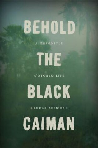 Cover of Behold the Black Caiman – A Chronicle of Ayoreo Life