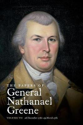 Book cover for The Papers of General Nathanael Greene: Volume VII: 26 December 1780-29 March 1781