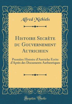 Book cover for Histoire Secrete Du Gouvernement Autrichien