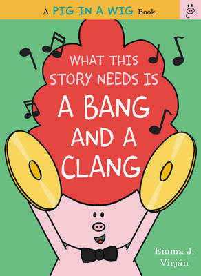 Cover of What This Story Needs Is a Bang and a Clang