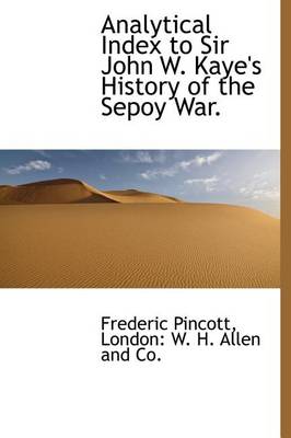 Book cover for Analytical Index to Sir John W. Kaye's History of the Sepoy War.