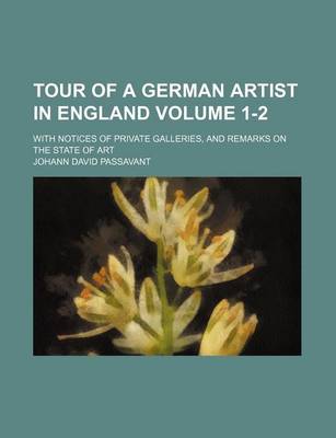 Book cover for Tour of a German Artist in England Volume 1-2; With Notices of Private Galleries, and Remarks on the State of Art