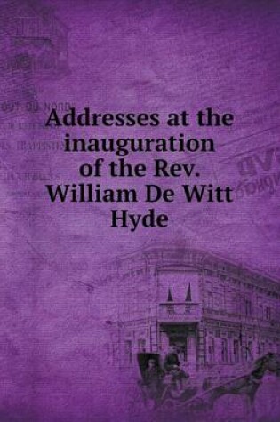 Cover of Addresses at the inauguration of the Rev. William De Witt Hyde