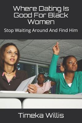 Book cover for Where Dating Is Good For Black Women