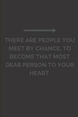 Cover of There are people you meet by chance, to become that most dear person to your heart.