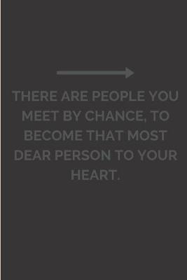 Book cover for There are people you meet by chance, to become that most dear person to your heart.