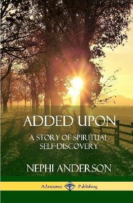 Book cover for Added Upon: A Story of Spiritual Self-Discovery (Hardcover)