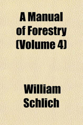 Cover of A Manual of Forestry (Volume 4)