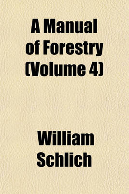 Book cover for A Manual of Forestry (Volume 4)