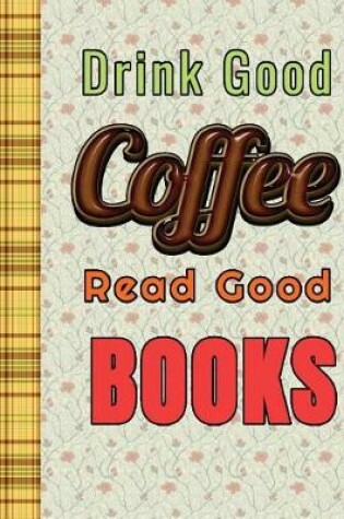 Cover of Drink Good Coffee Read Good Book