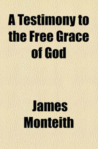 Cover of A Testimony to the Free Grace of God