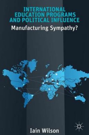 Cover of International Education Programs and Political Influence: Manufacturing Sympathy?