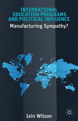 Cover of International Education Programs and Political Influence: Manufacturing Sympathy?