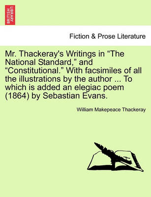 Book cover for Mr. Thackeray's Writings in "The National Standard," and "Constitutional." with Facsimiles of All the Illustrations by the Author ... to Which Is Added an Elegiac Poem (1864) by Sebastian Evans.