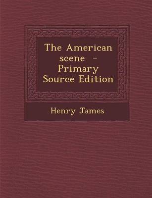 Book cover for The American Scene - Primary Source Edition