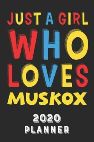 Cover of Just A Girl Who Loves Muskox 2020 Planner