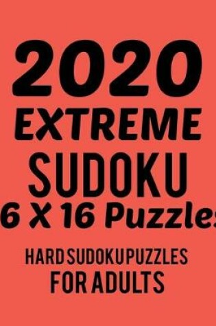 Cover of 2020 Extreme Sudoku 16*16 Puzzles