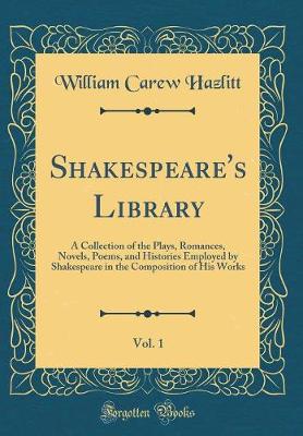 Book cover for Shakespeare's Library, Vol. 1: A Collection of the Plays, Romances, Novels, Poems, and Histories Employed by Shakespeare in the Composition of His Works (Classic Reprint)