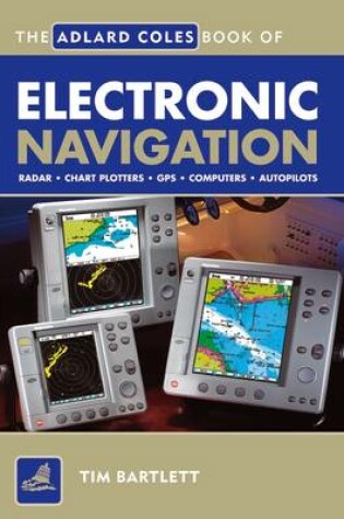 Cover of The Adlard Coles Book of Electronic Navigation