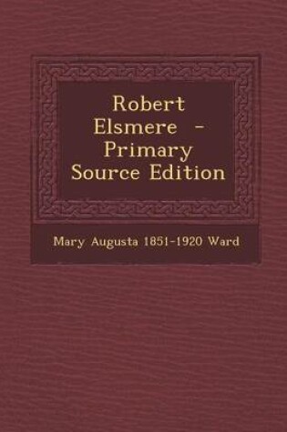 Cover of Robert Elsmere - Primary Source Edition