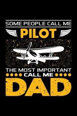 Cover of Some People Call Me Pilot The Most Important Call Me Dad