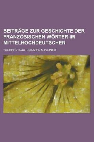 Cover of Beitrage Zur Geschichte Der Franzosischen Worter Im Mittelhochdeutschen