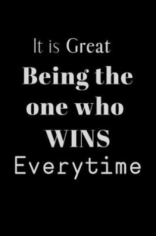 Cover of It is Great Being the one who WINS Everytime