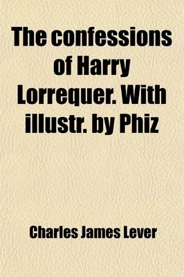 Book cover for The Confessions of Harry Lorrequer. with Illustr. by Phiz