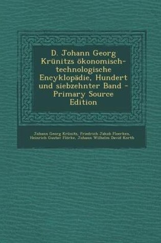 Cover of D. Johann Georg Krunitzs Okonomisch-Technologische Encyklopadie, Hundert Und Siebzehnter Band - Primary Source Edition