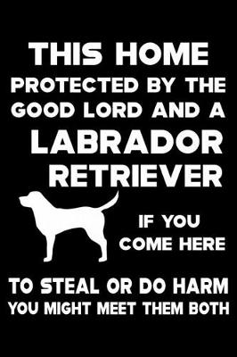 Book cover for This Home Protected By The Good Lord And A Labrador Retriever