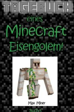 Cover of Tagebuch Eines Minecraft Eisengolem!