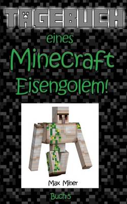 Book cover for Tagebuch Eines Minecraft Eisengolem!