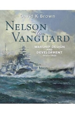 Cover of Nelson to Vanguard: Warship Design and Development 1923-1945