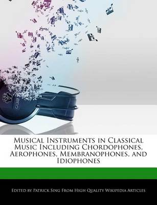 Book cover for Musical Instruments in Classical Music Including Chordophones, Aerophones, Membranophones, and Idiophones