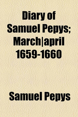 Book cover for Diary of Samuel Pepys; March-April 1659-1660