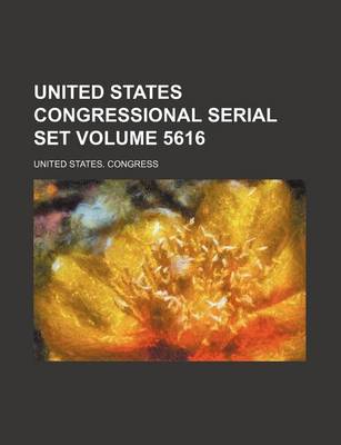 Book cover for United States Congressional Serial Set Volume 5616