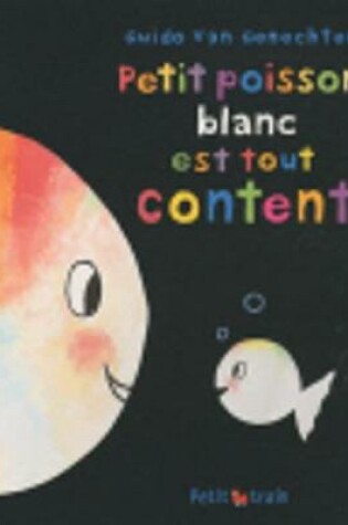 Cover of Petit poisson blanc est tout content