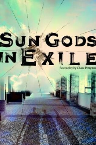 Cover of Sun Gods in Exile: Screenplay