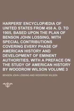 Cover of Harpers' Encyclopaedia of United States from 458 A. D. to 1905, Based Upon the Plan of Benson John Lossing, with Special Contributions Covering Every Phase of American History and Development of Eminent Authorities, with a Preface on the Study of Volume 3