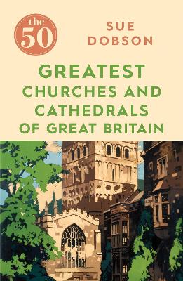 Book cover for The 50 Greatest Churches and Cathedrals of Great Britain