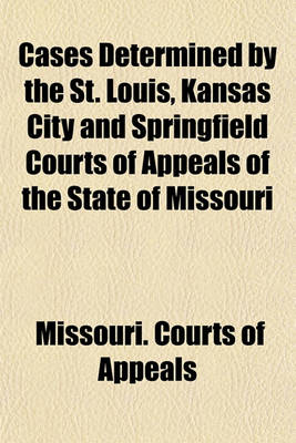 Book cover for Cases Determined by the St. Louis, Kansas City and Springfield Courts of Appeals of the State of Missouri (Volume 188)