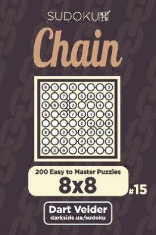 Cover of Chain Sudoku - 200 Easy to Master Puzzles 8x8 (Volume 15)