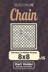 Book cover for Chain Sudoku - 200 Easy to Master Puzzles 8x8 (Volume 15)