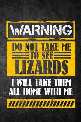 Book cover for Warning Do Not Take Me To See Lizards I Will Take Them All Home With Me