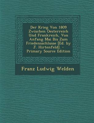 Book cover for Der Krieg Von 1809 Zwischen Oesterreich Und Frankreich, Von Anfang Mai Bis Zum Friedensschlusse [Ed. by J. Hirtenfeld].