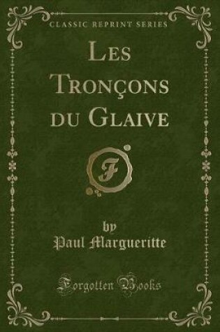 Cover of Les Tronçons Du Glaive (Classic Reprint)