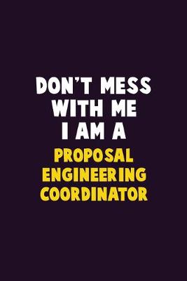 Book cover for Don't Mess With Me, I Am A Proposal Engineering Coordinator