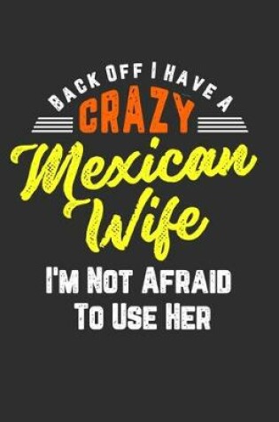 Cover of Back Off I Have A Crazy Mexican Wife I'm Not Afraid To Use Her