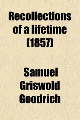 Book cover for Recollections of a Lifetime (Volume 2); Or Men and Things I Have Seen in a Series of Familiar Letters to a Friend, Historical, Biographical, Anecdotical, and Descriptive